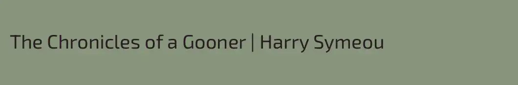 The Chronicles of a Gooner | Harry Symeou